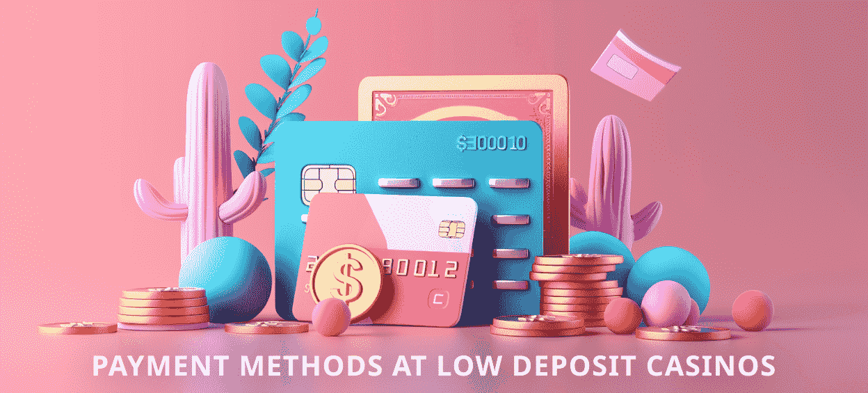 Best payment methods for low deposit casinos